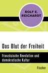 Das Blut der Freiheit - Rolf Reichardt - 9783596304066