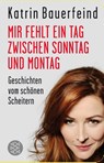 Mir fehlt ein Tag zwischen Sonntag und Montag - Katrin Bauerfeind - 9783596521302