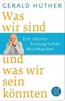 Was wir sind und was wir sein könnten - Gerald Hüther - 9783596521647