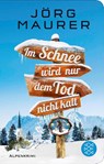 Im Schnee wird nur dem Tod nicht kalt - Jörg Maurer - 9783596523085
