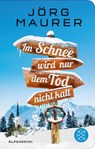 Im Schnee wird nur dem Tod nicht kalt - Jörg Maurer - 9783596523085