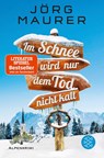 Im Schnee wird nur dem Tod nicht kalt - Jörg Maurer - 9783596703692