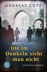 Die im Dunkeln sieht man nicht - Andreas Gotz - 9783596705245
