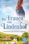 Die Frauen vom Lindenhof - Gemeinsam der Zukunft entgegen - Katharina Oswald - 9783596706563