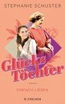Glückstöchter - Einfach lieben - Stephanie Schuster - 9783596707478