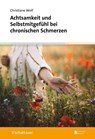 Achtsamkeit und Selbstmitgefühl bei chronischen Schmerzen - Christiane Wolf - 9783608401714