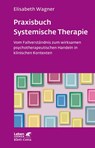 Praxisbuch Systemische Therapie (Leben Lernen, Bd. 313) - Elisabeth Wagner - 9783608892598