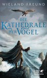 Die Kathedrale der Vögel - Wieland Freund - 9783608966299