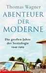 Abenteuer der Moderne - Thomas Wagner - 9783608987058