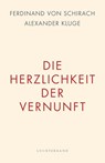 Die Herzlichkeit der Vernunft - Ferdinand Von Schirach ; Alexander Kluge - 9783630875910