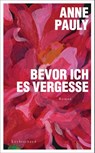 Bevor ich es vergesse - Anne Pauly - 9783630876689