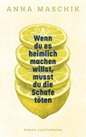 Wenn du es heimlich machen willst, musst du die Schafe töten - Anna Maschik - 9783630878140