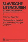 Die kuenstlerische Welt in spaeten Erzaehlungen Cechovs - Wachter Thomas Wachter - 9783631438442