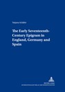 The Early Seventeenth-century Epigram in England,Germany,and Spain - Tatjana Schafer - 9783631510261