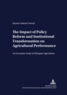 The Impact of Policy Reform and Institutional Transformation on Agricultural Performance - Beyene Tadesse Ferenji - 9783631535776