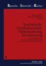 Tout-Monde: Interkulturalitaet, Hybridisierung, Kreolisierung - Ralph Ludwig ; Dorothee Roeseberg - 9783631591680