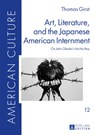 Art, Literature, and the Japanese American Internment - Thomas Girst - 9783631659373