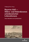 Bayerns Adel ― Mikro- Und Makrokosmos Aristokratischer Lebensformen - Wolfgang Wust - 9783631734537