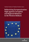 Balkanizing Europeanization: Fight against Corruption and Regional Relations in the Western Balkans - Vladimir Vuckovic ; Vladimir Ðordevic - 9783631746035