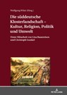 Die sueddeutsche Klosterlandschaft - Kultur, Religion, Politik und Umwelt - Wolfgang Wust - 9783631764909