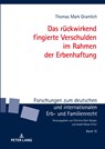 Das rueckwirkend fingierte Verschulden im Rahmen der Erbenhaftung - Thomas Mark Gramlich - 9783631787328
