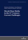 Slovak Mass Media in the 21st Century: Current Challenges - Miroslava Dobrotkova ; Artur Bekmatov ; Andrea Chlebcova Heckova ; Jan Kuciak - 9783631796344