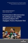 Construction Et Deconstruction Du Politique Par Les Medias Europeens Depuis 1975 (Espagne, France, Royaume-Uni) - Christian Von Tschilschke ; Marie-Soledad Rodriguez ; Claire Decobert - 9783631853948