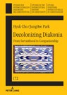 Decolonizing Diakonia - Hyuk Cho ; Junghee Park - 9783631937297