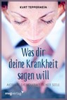 Was dir deine Krankheit sagen will - Kurt Tepperwein - 9783636070968