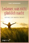 Loslassen, was nicht glücklich macht - Kurt Tepperwein - 9783636070975