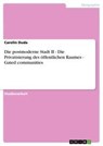 Die postmoderne Stadt II - Die Privatisierung des öffentlichen Raumes - Gated communities - Carolin Duda - 9783638908016