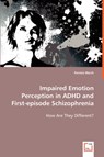 Impaired Emotion Perception in ADHD and First-episode Schizophrenia - Pamela Marsh - 9783639042900