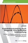 Freiheitsbeschrankung durch Pflegende. Eine qualitative Untersuchung - Alfred Schatz ; Gerhard Muller ; Gunter Puchner - 9783639464764
