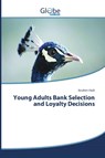 Young Adults Bank Selection and Loyalty Decisions - Hadi Ibrahim - 9783639770834