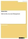Ziele Im Key Account Management - Stefan Klein - 9783640461332
