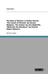 The Role of Women in Gothic Novels - 'The Castle of Otranto' by Horace Walpole, 'The Italian' by Ann Radcliffe, 'Melmoth the Wanderer' by Charles Robert Maturin - Antje Kahle - 9783640522200