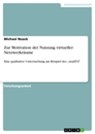 Zur Motivation der Nutzung virtueller Netzwerkräume - Michael Noack - 9783640561179