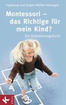 Montessori - das Richtige für mein Kind? - Ingeborg Müller-Hohagen ; Jürgen Müller-Hohagen - 9783641032838