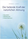 Die heilende Kraft der natürlichen Atmung - Dennis Lewis - 9783641033132