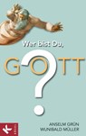 Wer bist Du, Gott? - Anselm Grün ; Wunibald Müller - 9783641047429