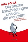 Die besten Entscheidungen sind die, die man trifft - Rita Pohle - 9783641050320