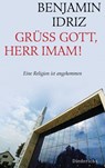 Grüß Gott, Herr Imam! - Benjamin Idriz - 9783641052263
