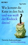 Wie kommt die Katze in den Sack und was weiß der Kuckuck davon? - Sigi Kube - 9783641053611