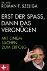 Erst der Spaß, dann das Vergnügen - Roman F. Szeliga - 9783641063634