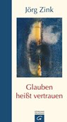 Glauben heißt vertrauen - Jörg Zink - 9783641071097