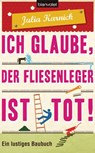 Ich glaube, der Fliesenleger ist tot! - Julia Karnick - 9783641076078