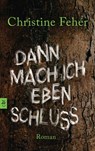 Dann mach ich eben Schluss - Christine Fehér - 9783641087531