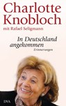 In Deutschland angekommen - Charlotte Knobloch ; Rafael Seligmann - 9783641094546
