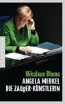 Angela Merkel – Die Zauder-Künstlerin - Nikolaus Blome - 9783641095123