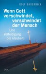 Wenn Gott verschwindet, verschwindet der Mensch - Rolf Bauerdick - 9783641101367